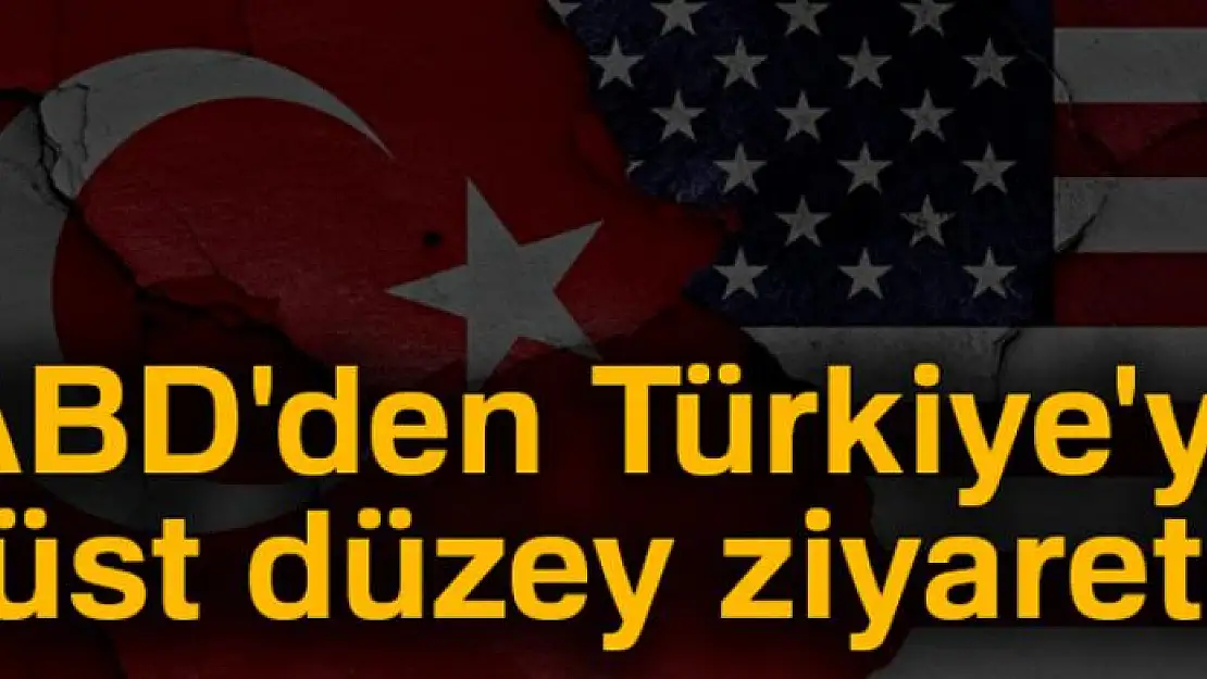 ABD'den Türkiye'ye üst düzey ziyaret!