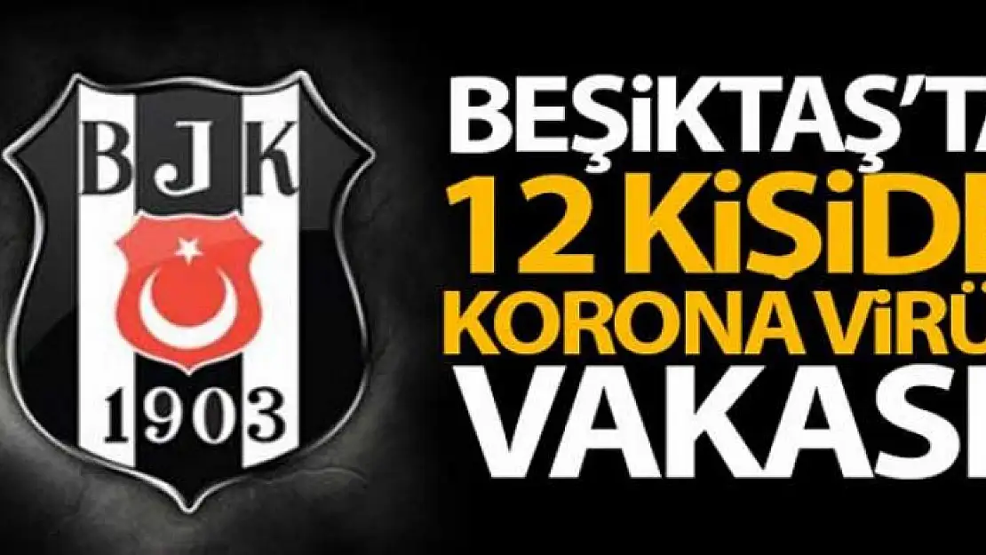 Beşiktaş'ta 12 kişide Covid-19 pozitif çıktı