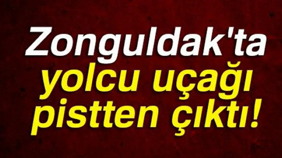 Zonguldak'ta uçak pistten çıktı!