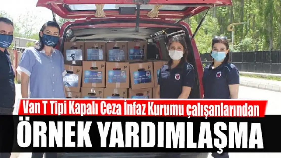 Van T Tipi Kapalı Ceza İnfaz Kurumu çalışanlarından örnek yardımlaşma