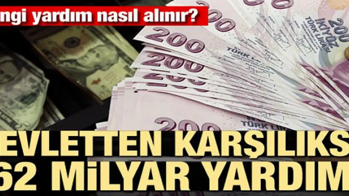 Devletten karşılıksız 62 milyarlık yardım! Hangi yardım nasıl alınır?