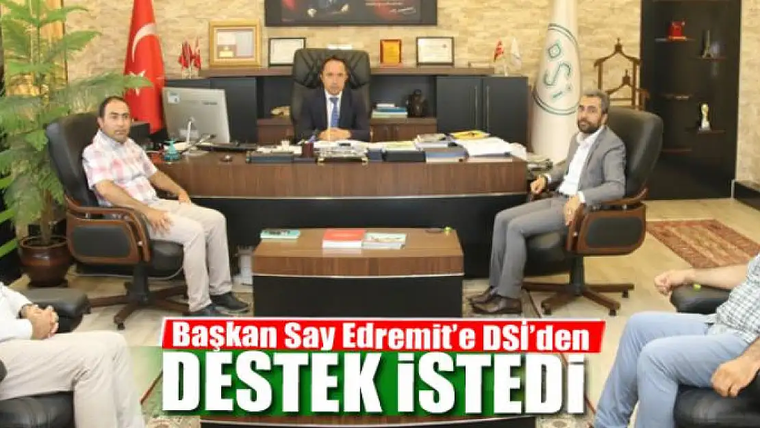 Başkan Say Edremit'e DSİ'den destek istedi