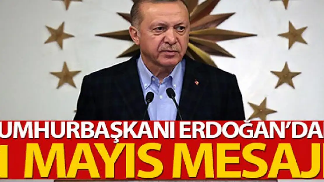 Cumhurbaşkanı Erdoğan'dan '1 Mayıs Emek ve Dayanışma Günü' mesajı