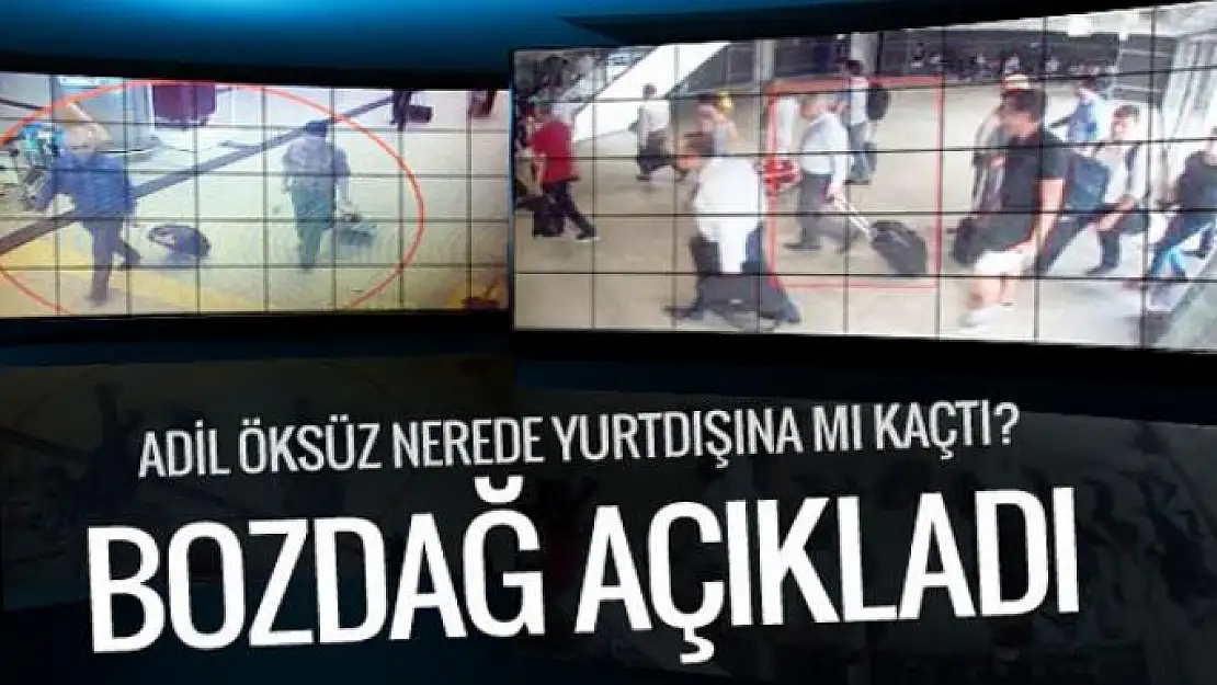 Adil Öksüz nerede yurtdışına mı kaçtı Bozdağ açıkladı