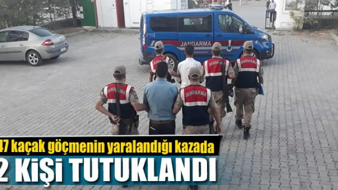 47 kaçak göçmenin yaralandığı kazada 2 kişi tutuklandı