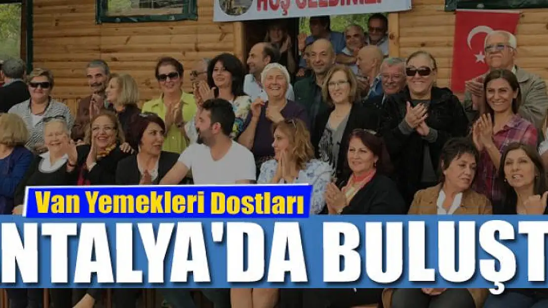 Van Yemekleri Dostları Antalya'da Buluştu