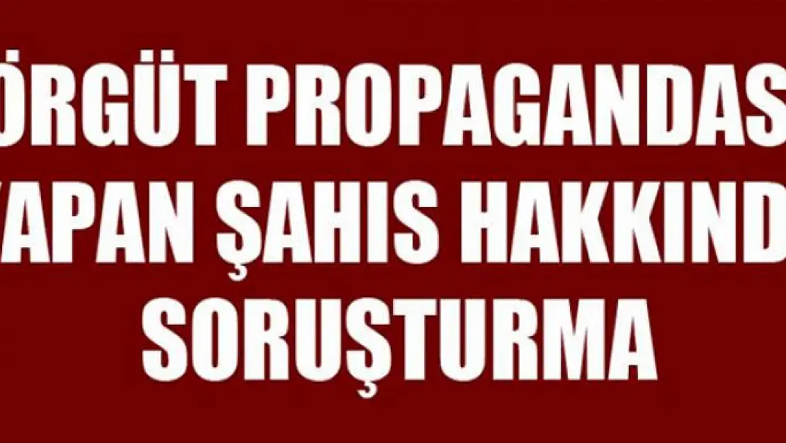 PKK/KCK terör örgütü propagandası yapan şahıs hakkında soruşturma