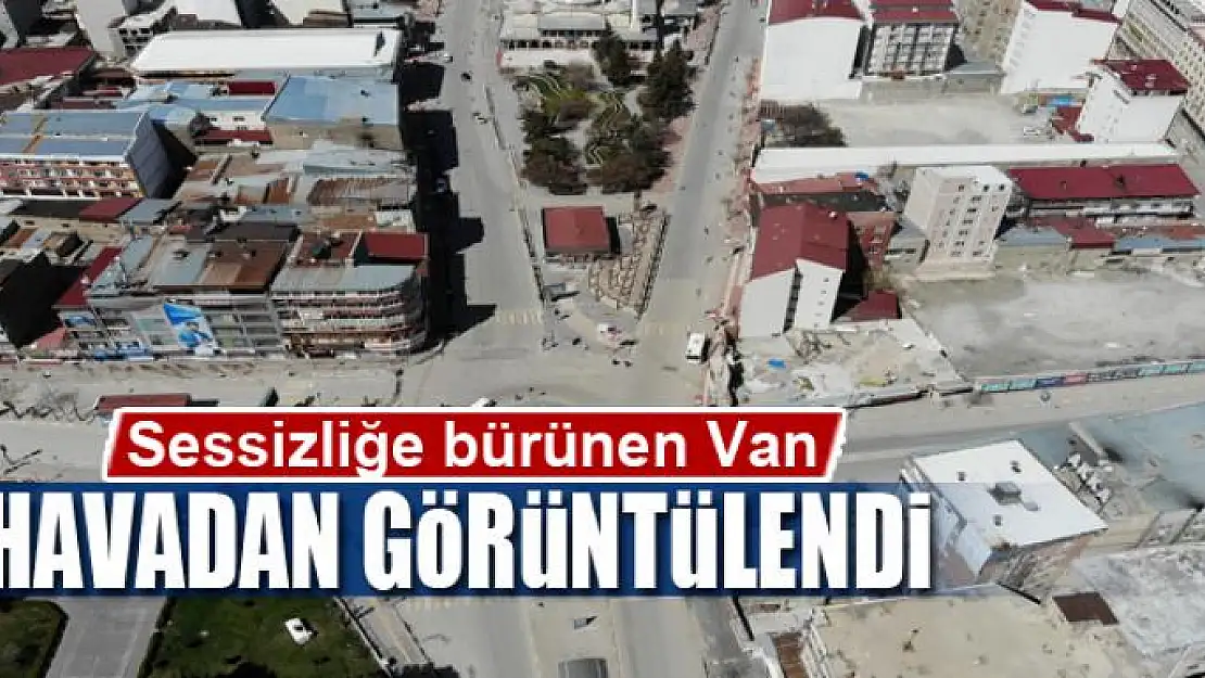 Sessizliğe bürünen Van, havadan görüntülendi