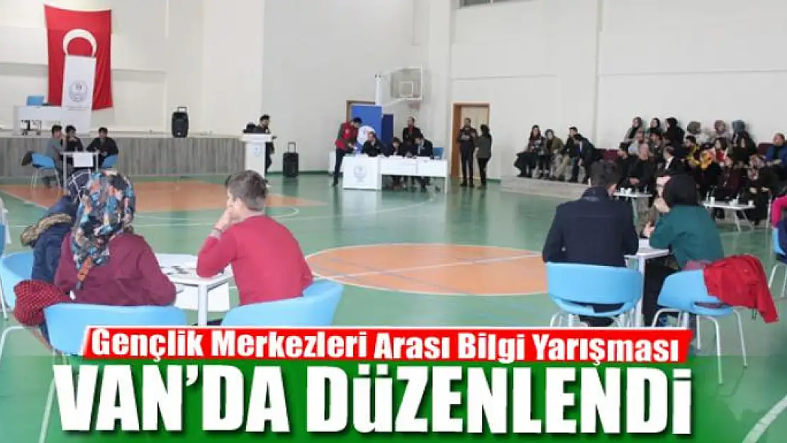 Van'da 'Gençlik Merkezleri Arası Bilgi Yarışması' heyecanı