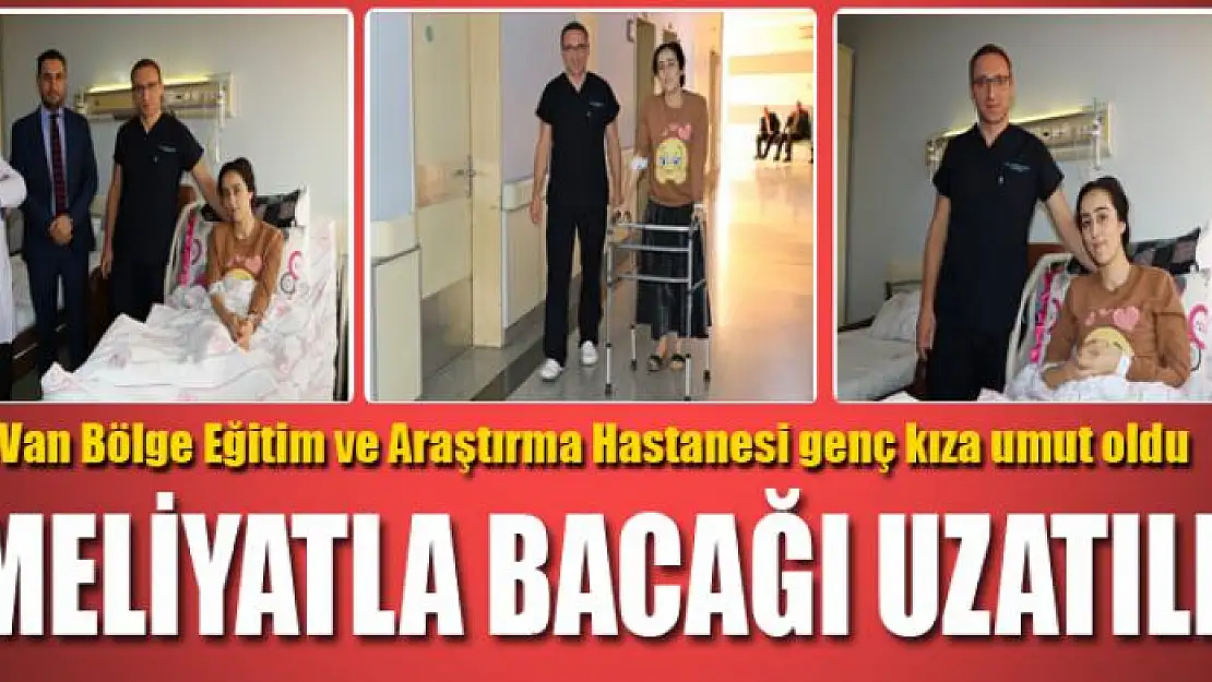 AMELİYATLA BACAĞI UZATILDI