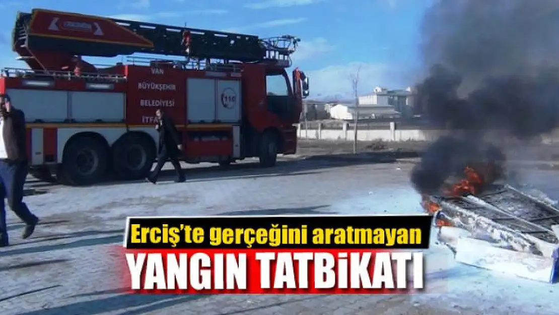 Erciş'te gerçeğini aratmayan yangın tatbikatı