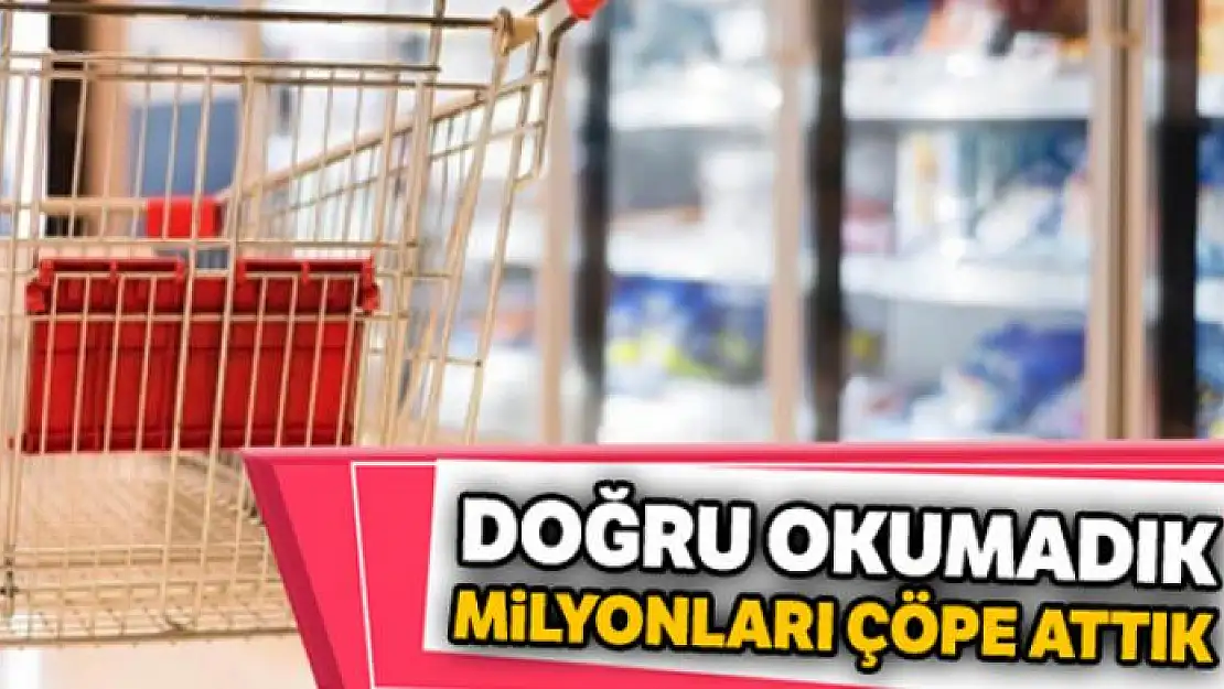 Doğru okumadık, milyonları çöpe attık