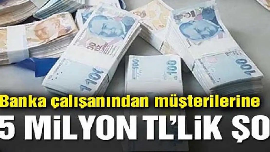 Banka çalışanından müşterilerine 2,5 milyon TL'lik şok!