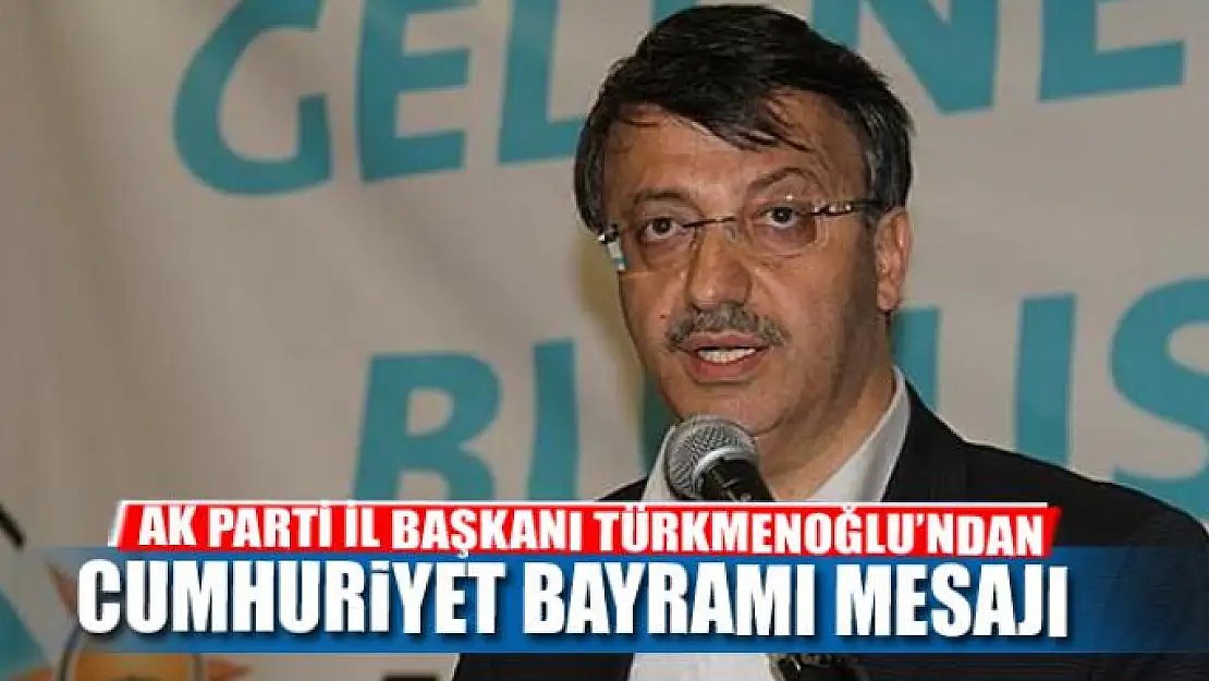 Türkmenoğlu: Cumhuriyet sağlam adımlarla ilerliyor