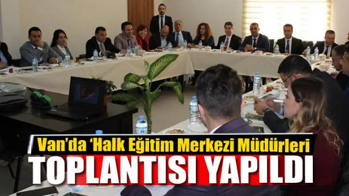 Van'da 'Halk Eğitim Merkezi Müdürleri Nisan Ayı Toplantısı' yapıldı