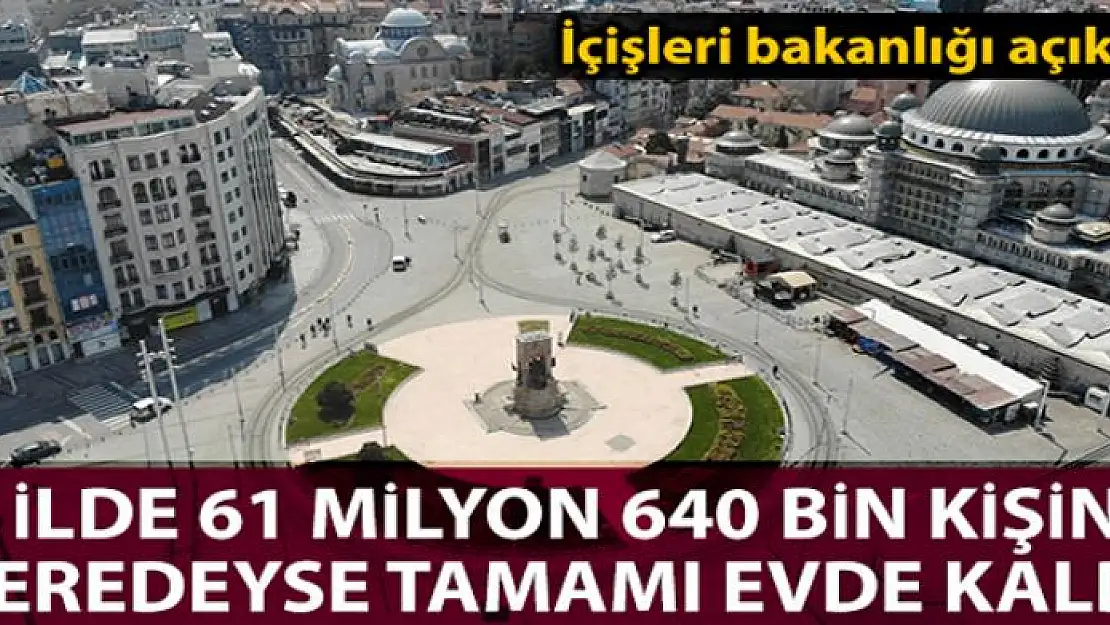 İçişleri Bakanlığı: '31 ilimizde toplam 63 milyon 640 bin vatandaşımızın neredeyse tamamı evlerinde kaldı'