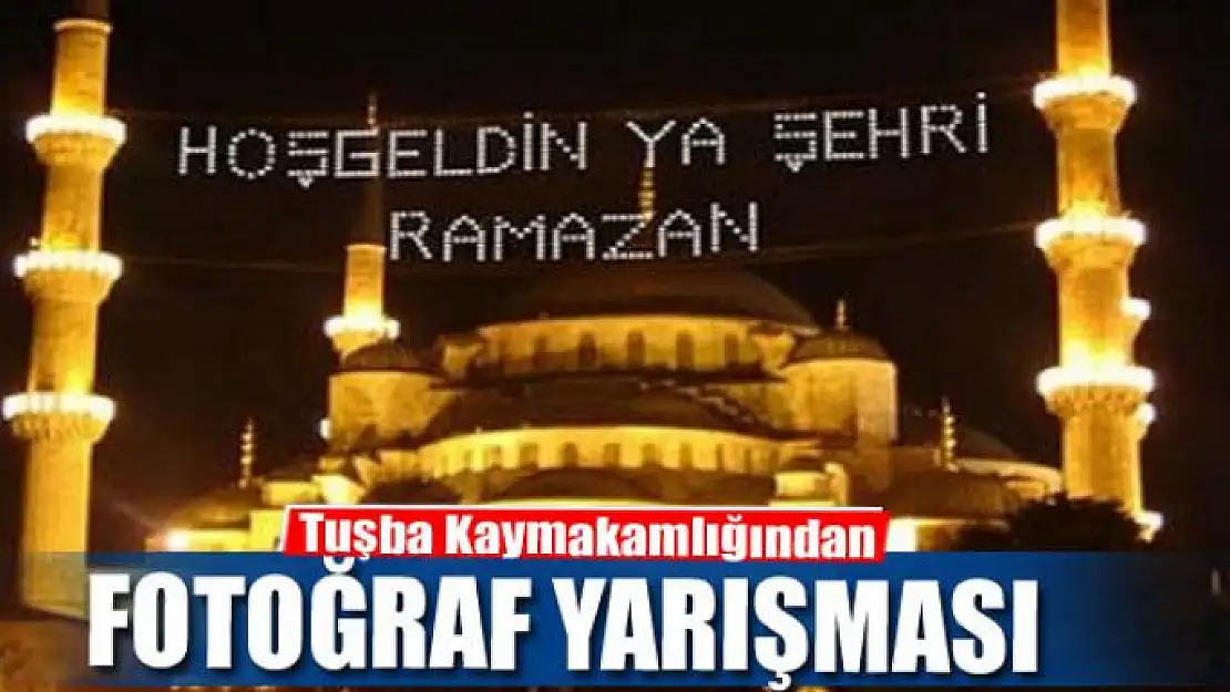 Tuşba Kaymakamlığından fotoğraf yarışması