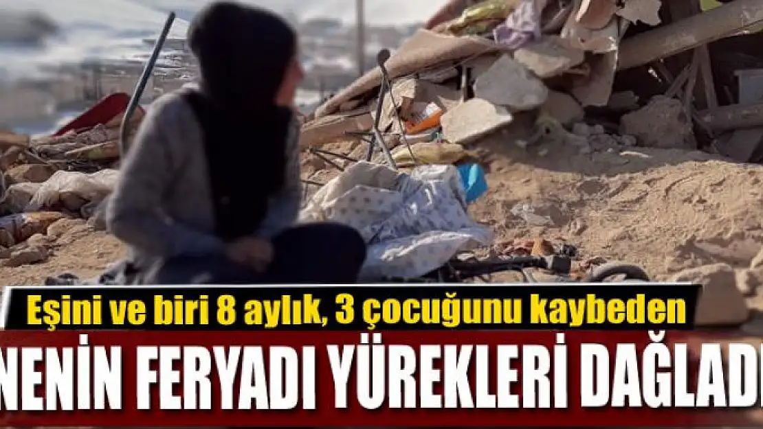 Eşini ve çocuklarını kaybeden annenin feryadı yürekleri dağladı