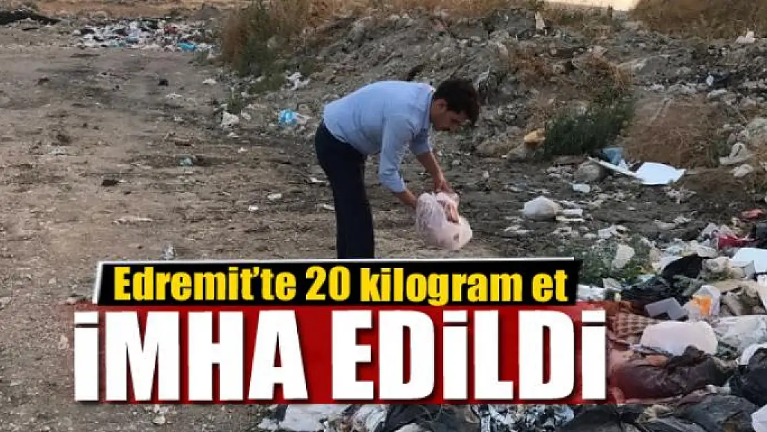 Edremit'te 20 kilogram et imha edildi