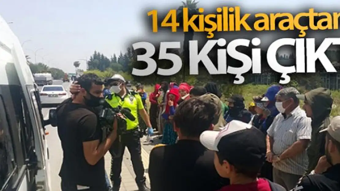 14 kişilik araçtan 35 kişi çıktı