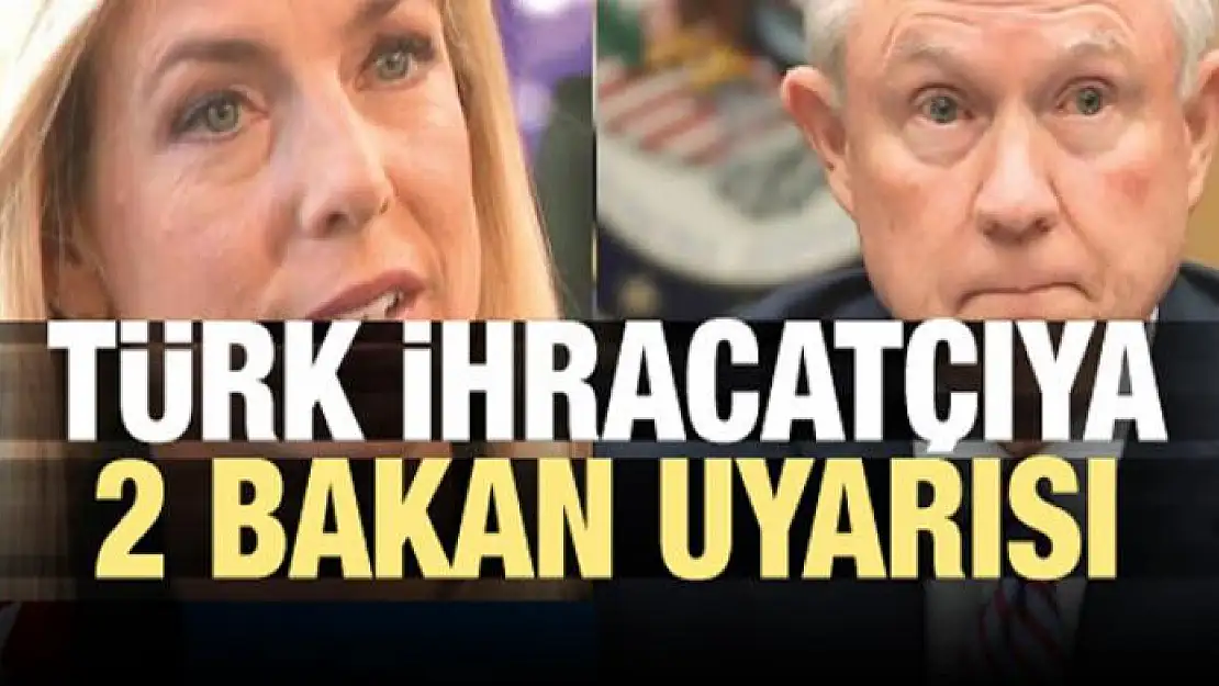 Türk ihracatçıya 2 bakan uyarısı