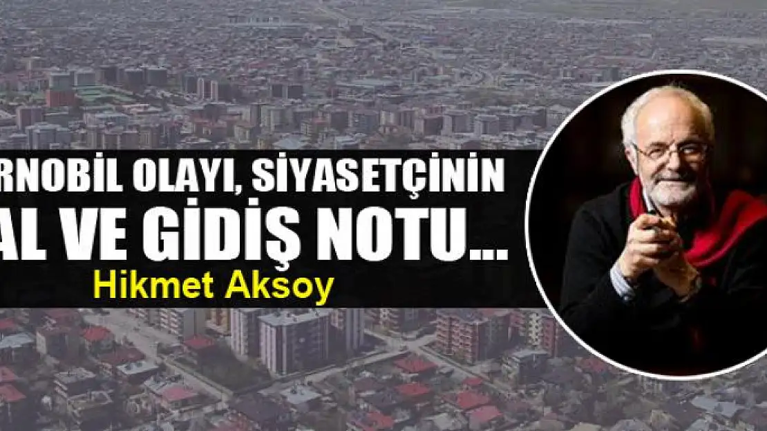 Çernobil olayı, siyasetçinin hal ve gidiş notu...