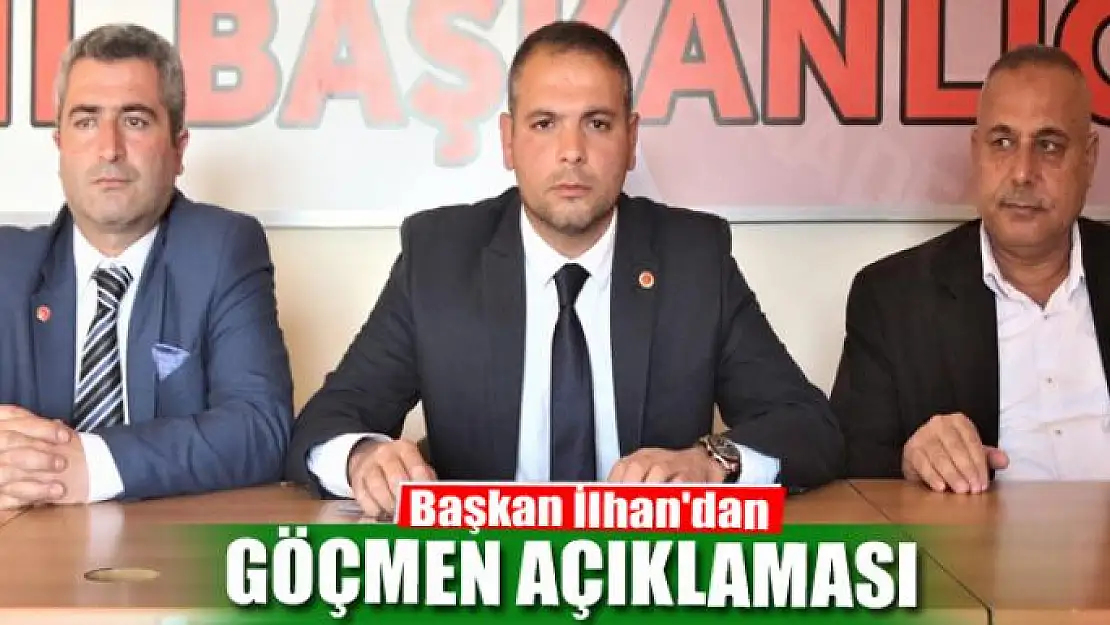 Başkan İlhan'dan 'göçmen' açıklaması