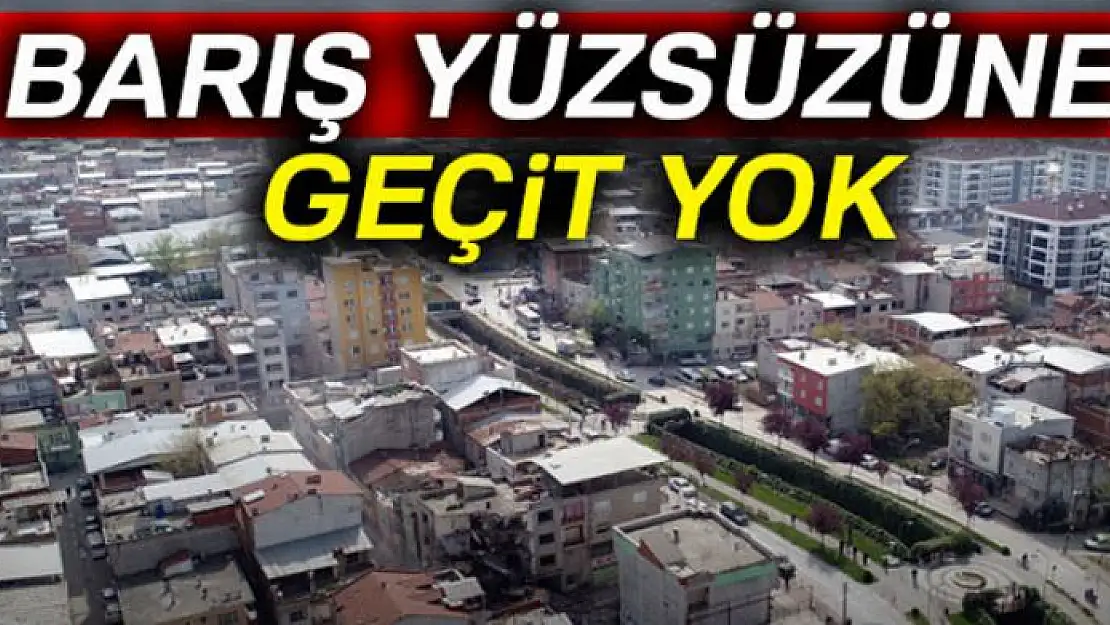 Barış yüzsüzüne geçit yok