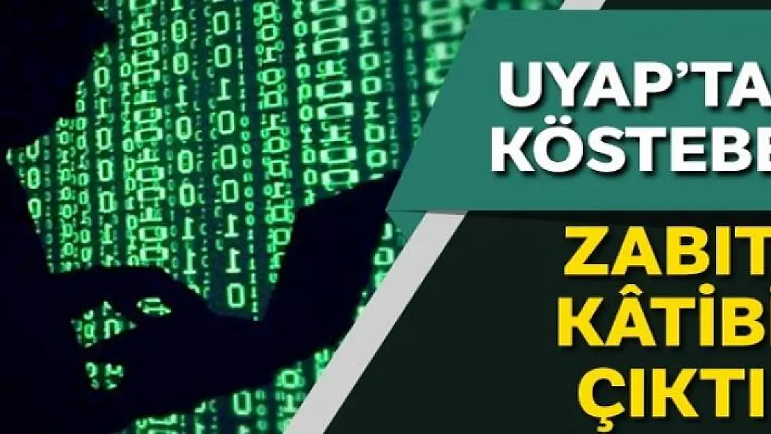 UYAP'taki köstebek zabıt kâtibi çıktı