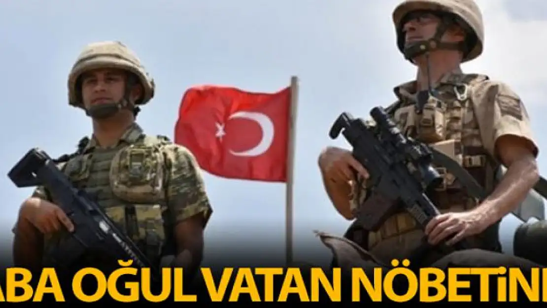 Kahraman baba, oğluyla vatan nöbetinde