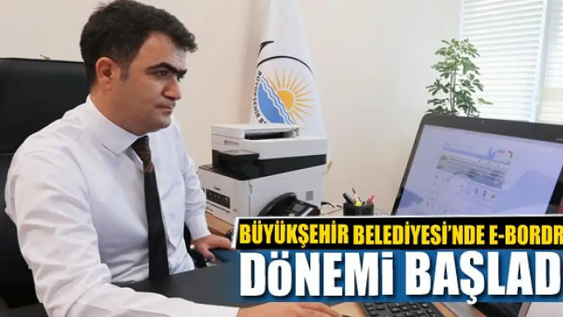 BÜYÜKŞEHİR BELEDİYESİ'NDE E-BORDRO DÖNEMİ BAŞLADI