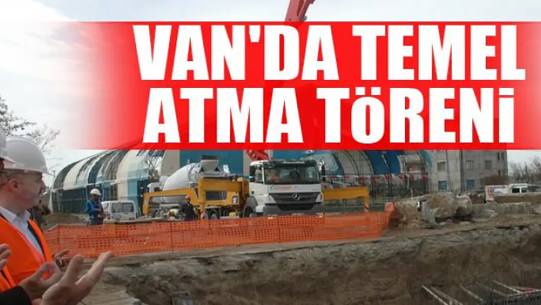 Van'da temel atma töreni