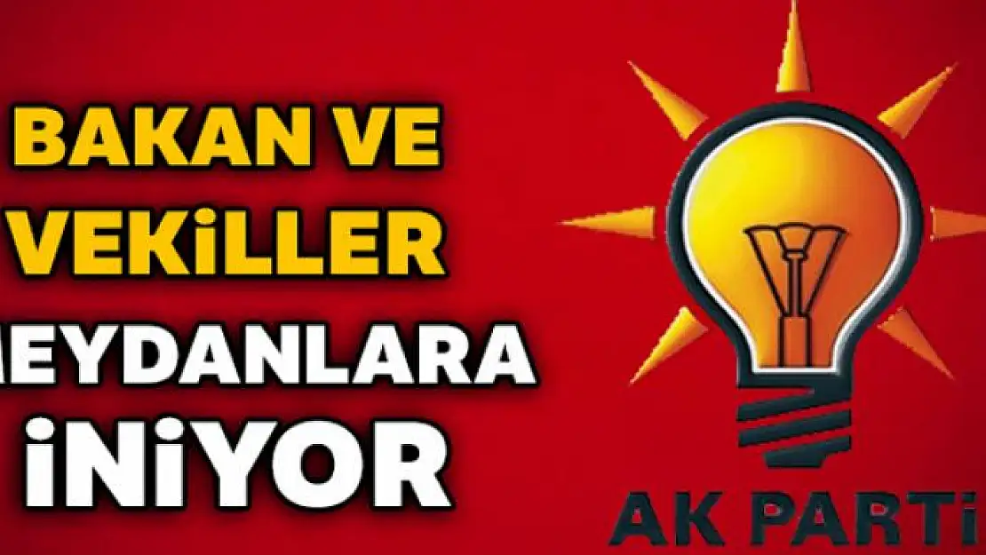 Bakan ve vekiller meydanlara iniyor