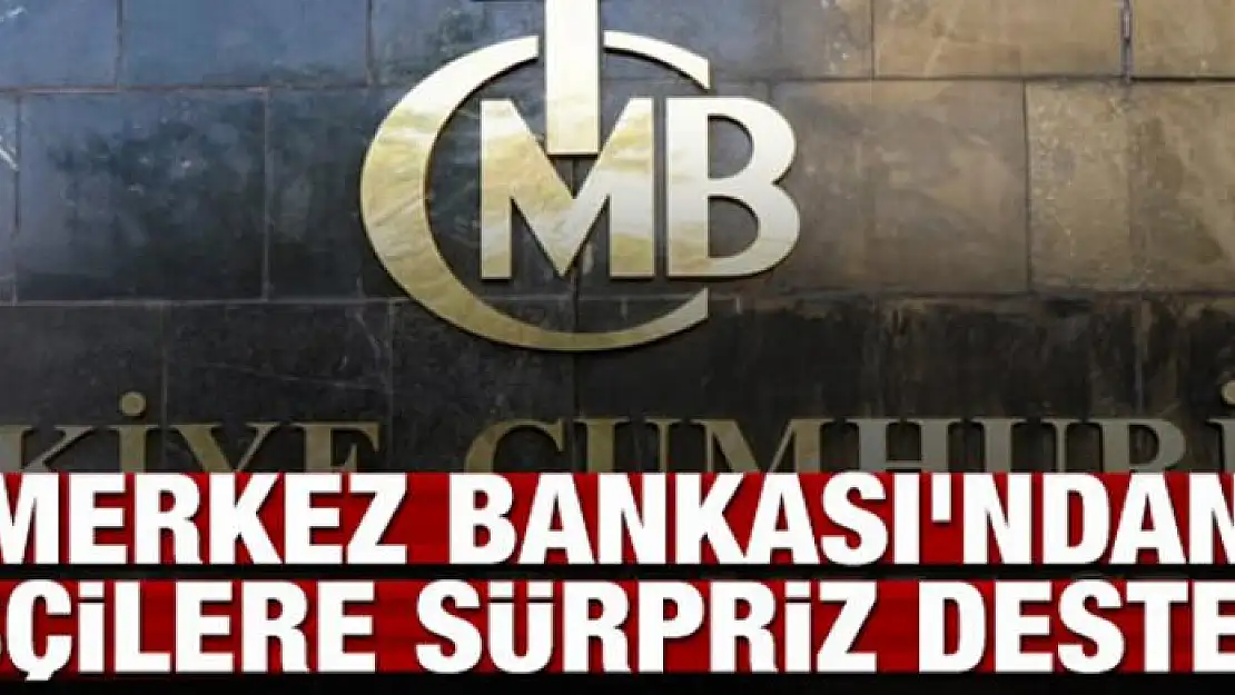 Merkez Bankası'ndan işçilere sürpriz destek