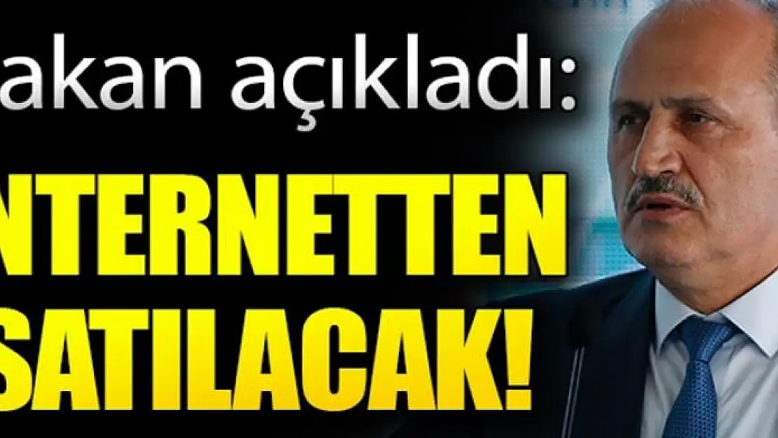 Bakan açıkladı! İnternetten satılacak...