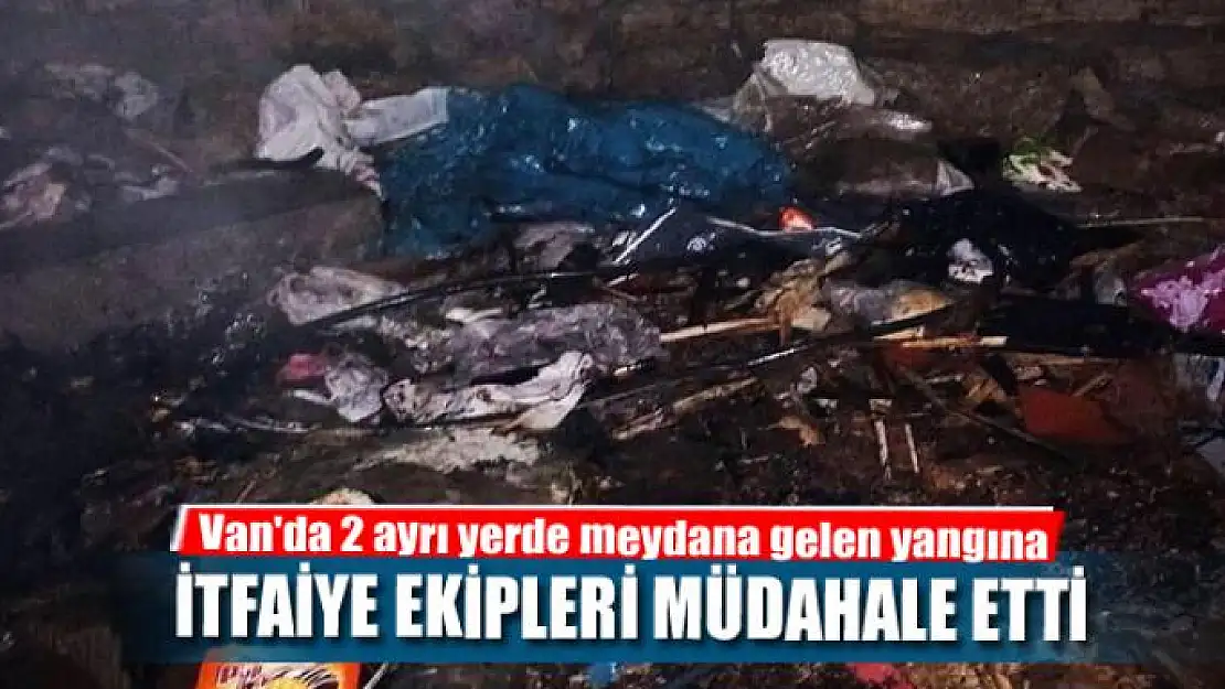 Van'da 2 ayrı yerde meydana gelen yangına itfaiye ekipleri müdahale etti