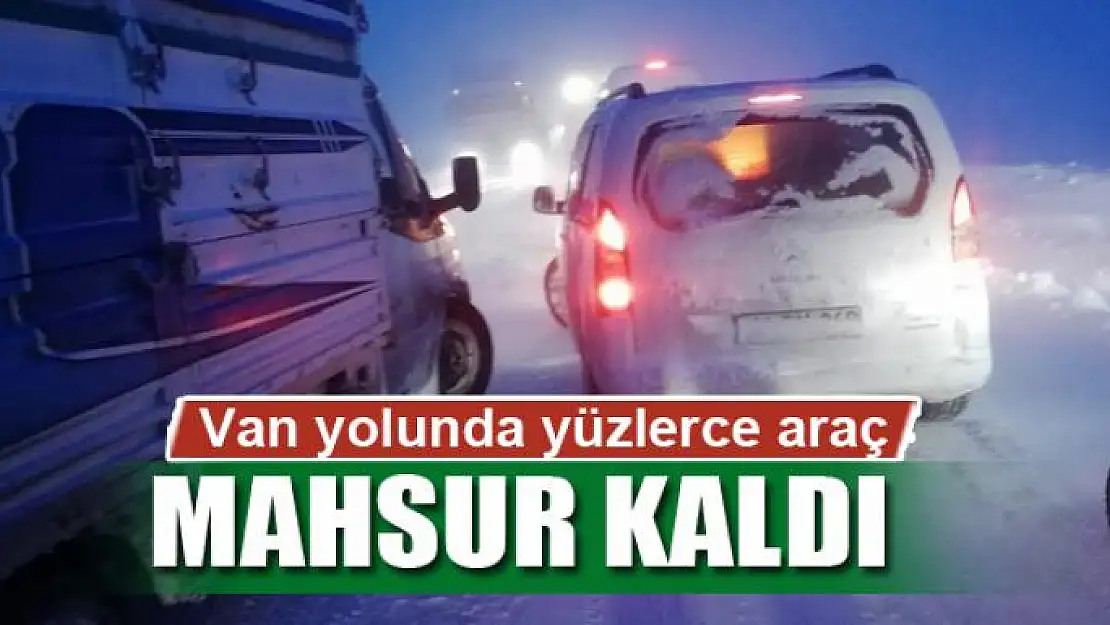 Van yolunda yüzlerce araç mahsur kaldı