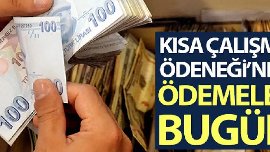 Kısa Çalışma Ödeneği'nde ödemeler bugün yapılıyor