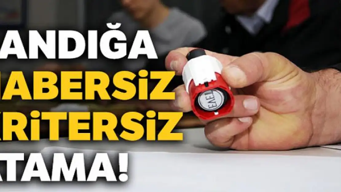 Sandığa habersiz kritersiz atama