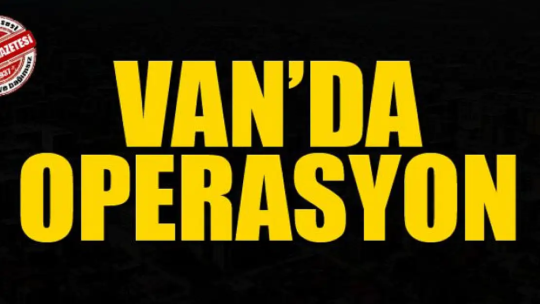 Van'da operasyon