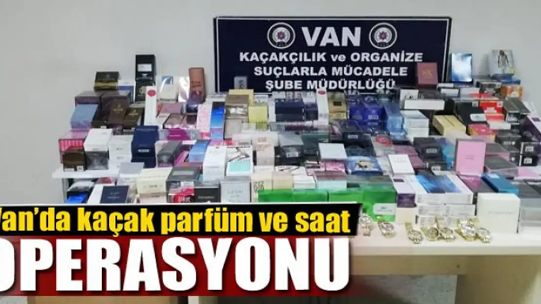 Van'da kaçak parfüm ve saat operasyonu