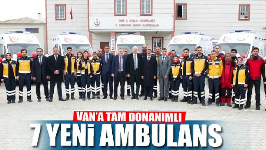 VAN'A TAM DONANIMLI 7 YENİ AMBULANS