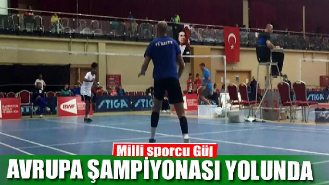 Milli sporcu Gül, Avrupa şampiyonası yolunda