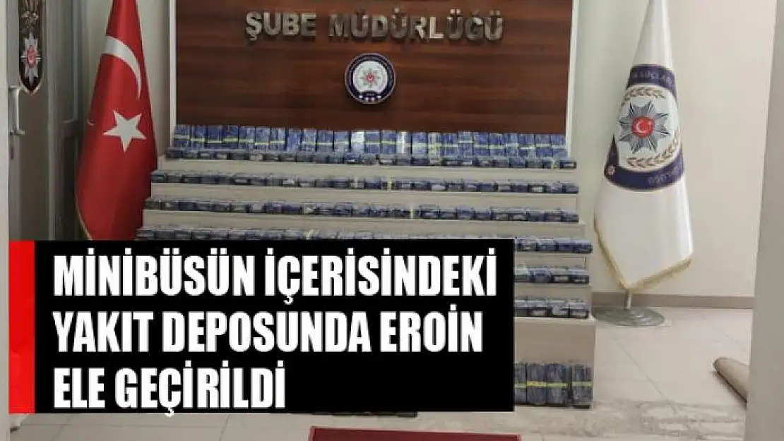 Minibüsün içerisindeki yakıt deposunda 104 kilo eroin ele geçirildi