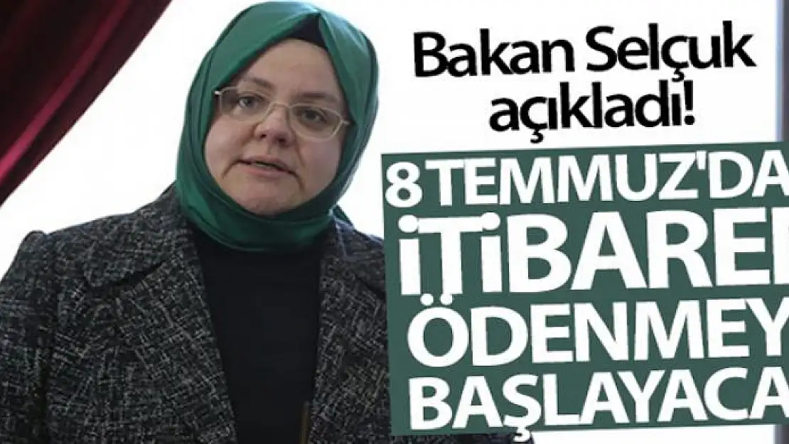 Bakan Selçuk açıkladı! 8 Temmuz'dan itibaren ödenmeye başlayacak