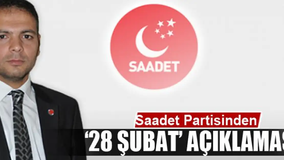 Saadet Partisinden '28 Şubat' açıklaması 