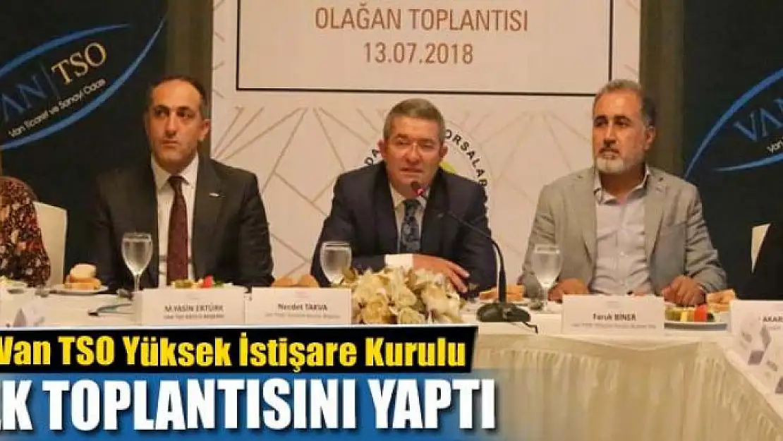 Van TSO Yüksek İstişare Kurulu ilk toplantısını yaptı