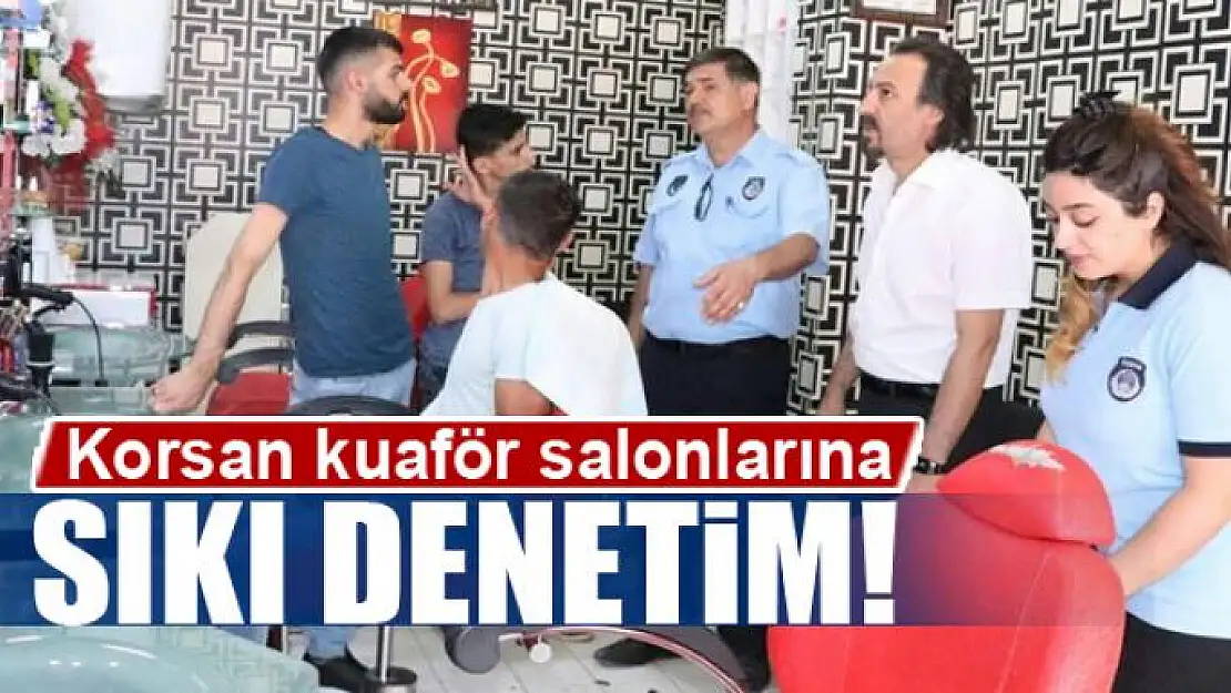 Korsan kuaför salonlarına denetim