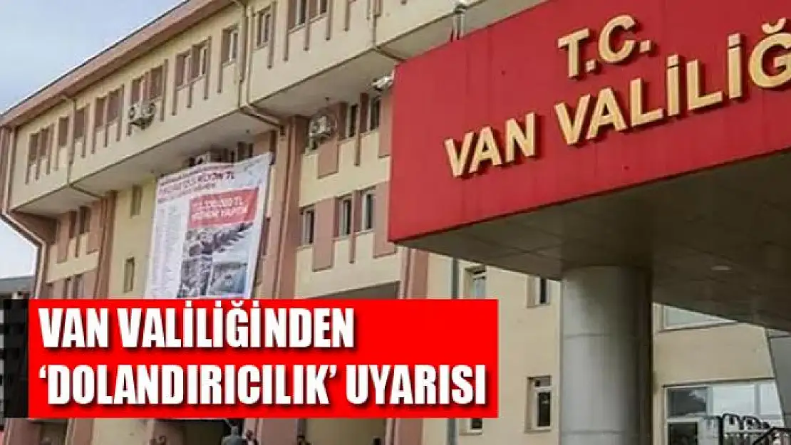 Van Valiliğinden 'dolandırıcılık' uyarısı