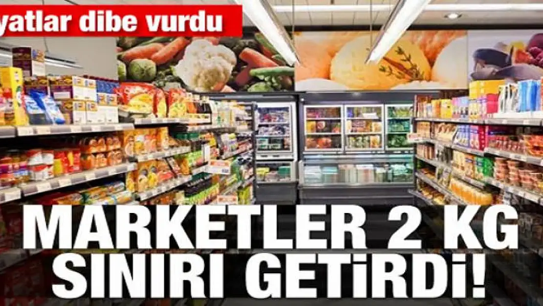 Fiyatlar dibe vurdu! Marketler 2 kilo sınırı getirdi